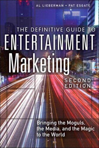 The Definitive Guide to Entertainment Marketing: Bringing the Moguls, the Media, and the Magic to the World