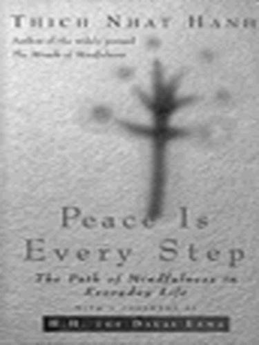 Peace Is Every Step: The Path of Mindfulness in Everyday Life