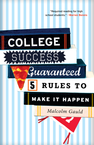 College Success Guaranteed: 5 Rules to Make It Happen