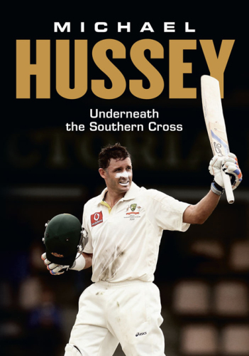 Michael Hussey: Underneath the Southern Cross