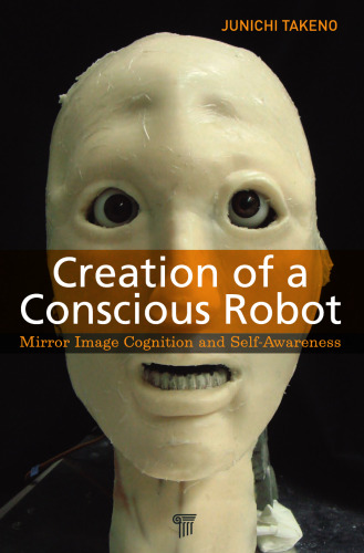 Creation of a Conscious Robot: Mirror Image Cognition and Self-Awareness