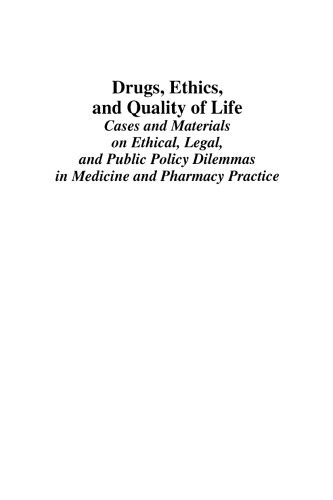 Drugs, Ethics, and Quality of Life: Cases and Materials on Ethical, Legal, and Public Policy Dilemmas in Medicine and Pharmacy Practice