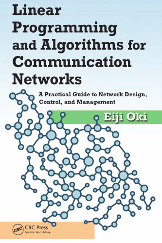 Linear programming and algorithms for communication networks : a practical guide to network design, control, and management
