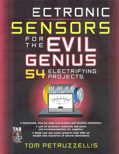 Electronics Sensors for the Evil Genius: 54 Electrifying Projects