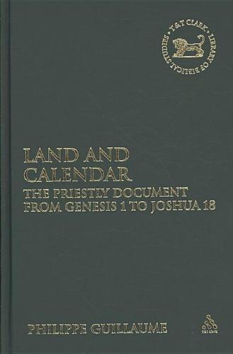 Land and Calendar: The Priestly Document from Genesis 1 to Joshua 18