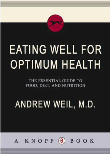 Eating Well for Optimum Health: The Essential Guide to Food, Diet, and Nutrition