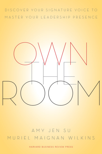 Own the Room: Discover Your Signature Voice to Master Your Leadership Presence