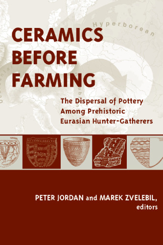 Ceramics Before Farming: The Dispersal of Pottery Among Prehistoric Eurasian Hunter-Gatherers