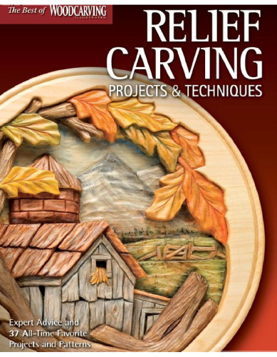 Relief Carving Projects & Techniques: Expert Techniques and 37 All-Time Favorite Projects & Patterns