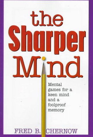 The Sharper Mind: Mental Games for a Keen Mind and a Fool Proof Memory