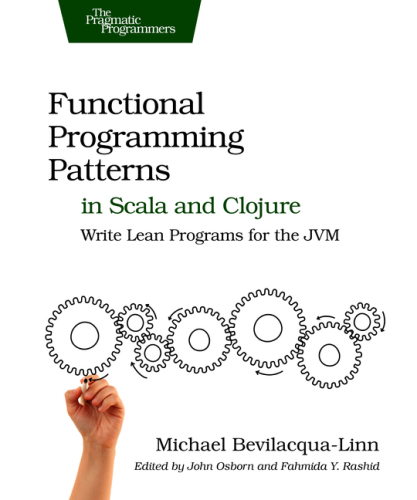 Functional Programming Patterns in Scala and Clojure: Write Lean Programs for the JVM