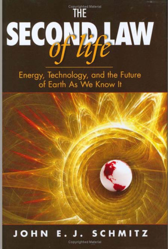 The Second Law of Life: Energy, Technology, and the Future of Earth As We Know It