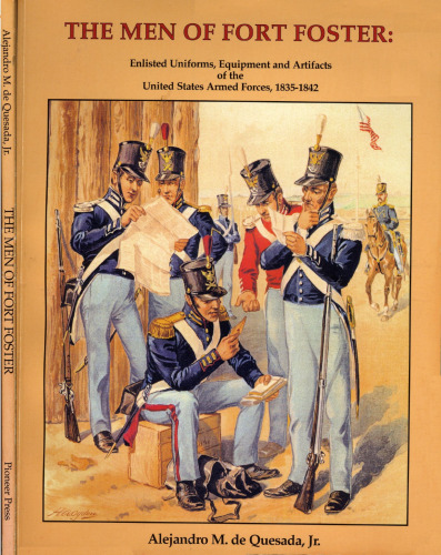 The Men of Fort Foster:  Enlisted Uniforms, Equipment and Artifacts of the United States Armed Forces, 1835-1842