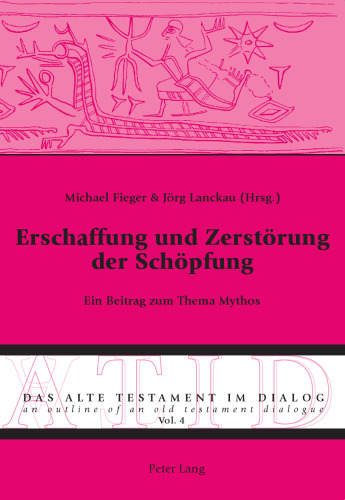 Erschaffung und Zerstörung der Schöpfung: Ein Beitrag zum Thema Mythos