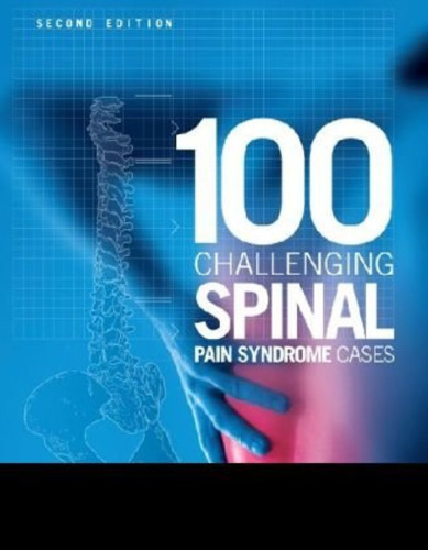 100 Challenging Spinal Pain Syndrome Cases, 2e