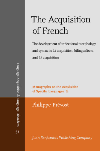 The Acquisition of French: The development of inflectional morphology and syntax in L1 acquisition, bilingualism, and L2 acquisition