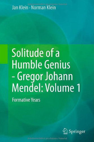 Solitude of a Humble Genius - Gregor Johann Mendel: Volume 1: Formative Years