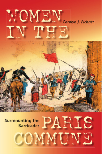 Surmounting the Barricades: Women in the Paris Commune