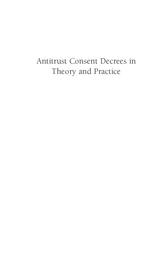 Antitrust Consent Decrees in Theory and Practice: Why Less Is More