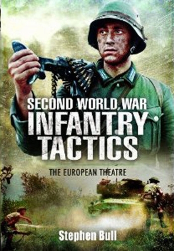 SECOND WORLD WAR INFANTRY TACTICS: The European Theatre