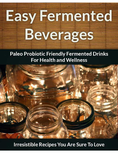 Fermented Beverage Recipes: Paleo Probiotic Friendly Fermented Drinks for Health and Wellness