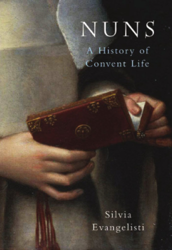 Nuns: A History of Convent Life