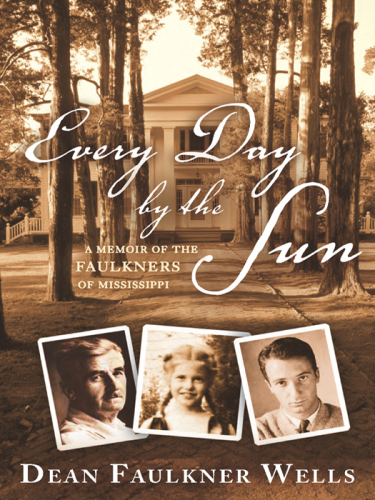 Every Day by the Sun: A Memoir of the Faulkners of Mississippi