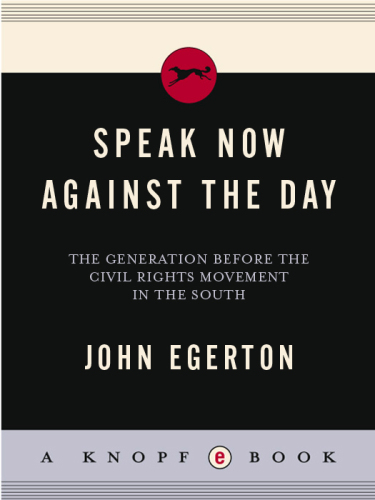 Speak Now Against The Day: The Generation Before the Civil Rights Movement in the South