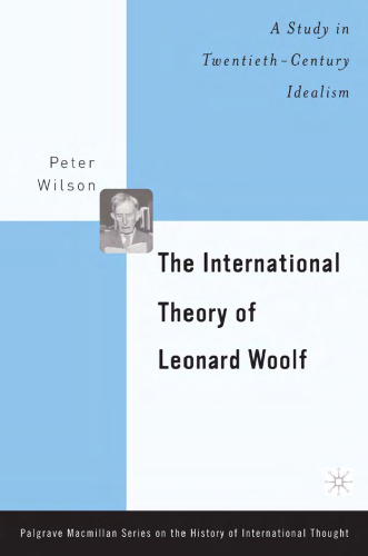 The International Theory of Leonard Woolf: A Study in Twentieth Century Idealism