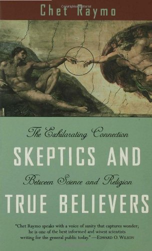 Skeptics and True Believers: The Exhilarating Connection Between Science and Spirituality