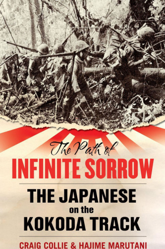 The Path of Infinite Sorrow: The Japanese on the Kokoda Track