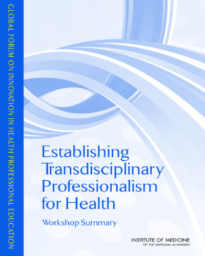 Establishing Transdisciplinary Professionalism for Improving Health Outcomes: Workshop Summary