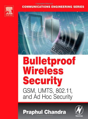 BULLETPROOF WIRELESS SECURITY: GSM, UMTS, 802.11, and Ad Hoc Security