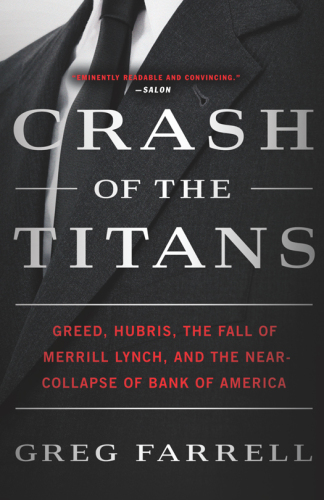 Crash of the Titans: Greed, Hubris, the Fall of Merrill Lynch, and the Near-Collapse of Bank of America