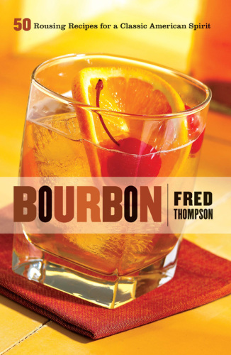 Bourbon: 50 Rousing Recipes for a Classic American Spirit