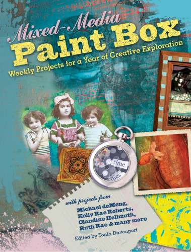 Mixed-Media Paint Box: Weekly Projects for a Year of Creative Exploration