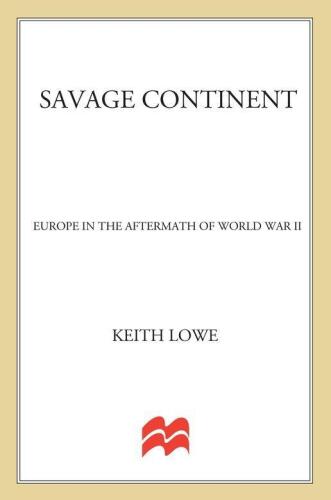 Savage Continent: Europe in the Aftermath of World War II