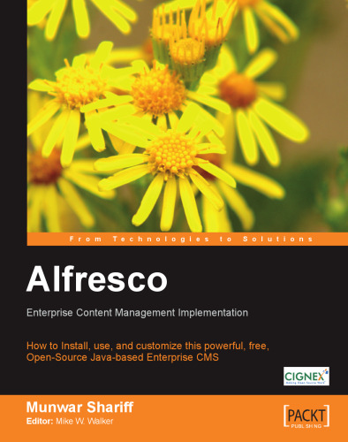 Alfresco Enterprise Content Management Implementation: How to Install, use, and customize this powerful, free, Open Source Java-based Enterprise CMS