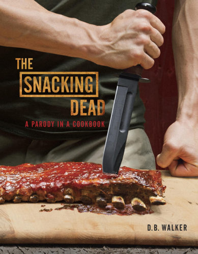 The Snacking Dead: A Parody in a Cookbook