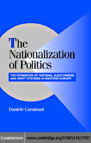 The Nationalization of Politics: The Formation of National Electorates and Party Systems in Western Europe