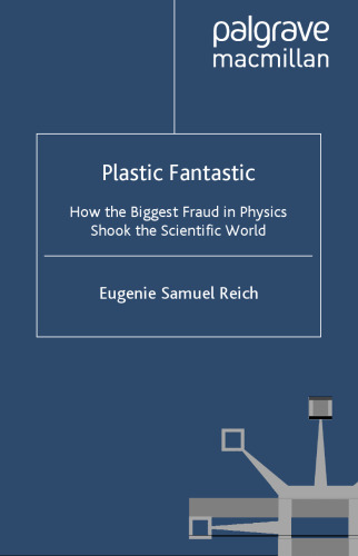 Plastic Fantastic: How the Biggest Fraud in Physics Shook the Scientific World