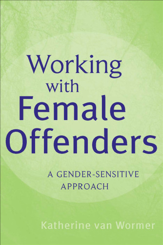 Working with Female Offenders: A Gender Sensitive Approach