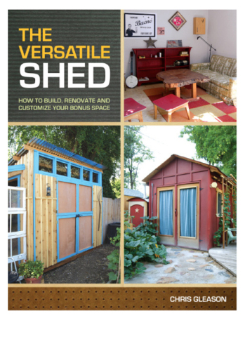 The Versatile Shed: How To Build, Renovate and Customize Your Bonus Space