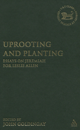 Uprooting and Planting: Essays on Jeremiah for Leslie Allen