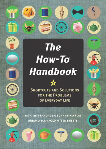 The How-To Handbook: Shortcuts and Solutions for the Problems of Everyday Life