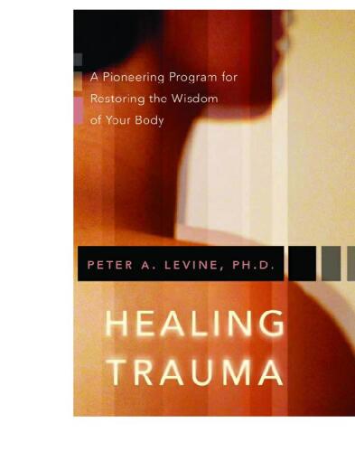 Healing Trauma: A Pioneering Program for Restoring the Wisdom of Your Body