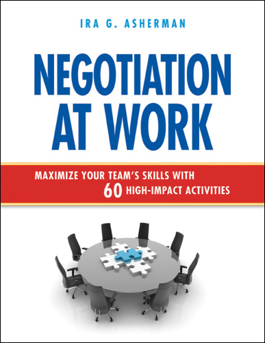 Negotiation at Work: Maximize Your Team's Skills with 60 High-Impact Activities