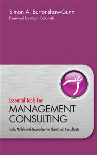 Essential Tools for Management Consulting: Tools, Models and Approaches for Clients and Consultants