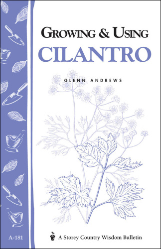 Growing and Using Cilantro: Storey's Country Wisdom Bulletin A-181