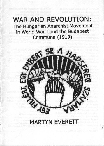 War And Revolution: The Hungarian Anarchist Movement In World War I And The Budapest Commune, 1919